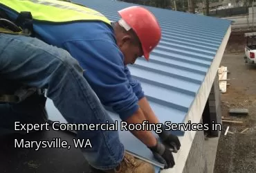 Expert Commercial Roofing Services in Marysville, WA