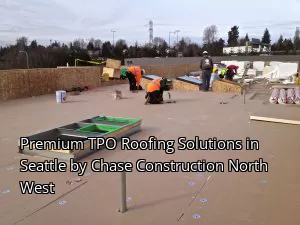Premium TPO Roofing Solutions in Seattle by Chase Construction North West