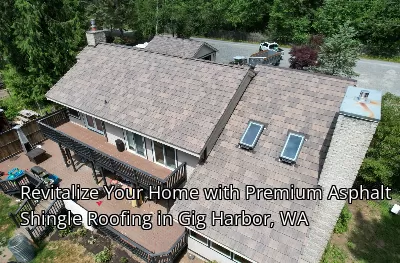 Revitalize Your Home with Premium Asphalt Shingle Roofing in Gig Harbor, WA