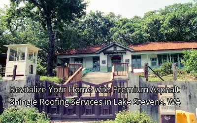 Revitalize Your Home with Premium Asphalt Shingle Roofing Services in Lake Stevens, WA