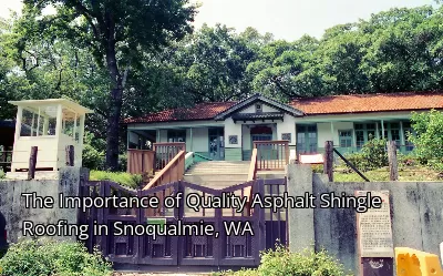 The Importance of Quality Asphalt Shingle Roofing in Snoqualmie, WA