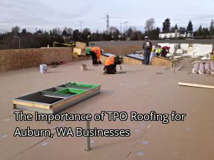 The Importance of TPO Roofing for Auburn, WA Businesses