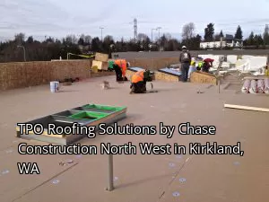 TPO Roofing Solutions by Chase Construction North West in Kirkland, WA