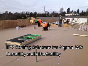 TPO Roofing Solutions for Algona, WA: Durability and Affordability