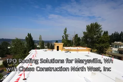 TPO Roofing Solutions for Marysville, WA with Chase Construction North West, Inc