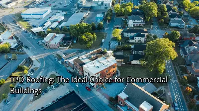 TPO Roofing: The Ideal Choice for Commercial Buildings