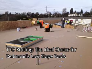 TPO Roofing: The Ideal Choice for Redmond's Low Slope Roofs
