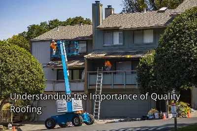 Understanding the Importance of Quality Roofing