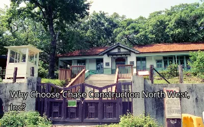 Why Choose Chase Construction North West, Inc?