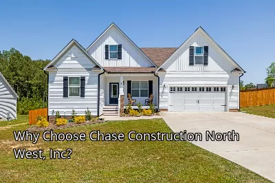 Why Choose Chase Construction North West, Inc?