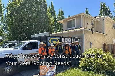 Why Choose Chase Construction NW for Your Metal Roofing Needs?