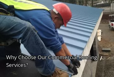 Why Choose Our Commercial Roofing Services?