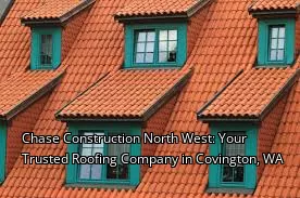 Chase Construction North West: Your Trusted Roofing Company in Covington, WA