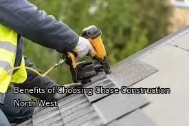 Benefits of Choosing Chase Construction North West