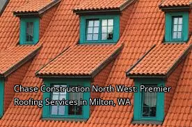 Chase Construction North West: Premier Roofing Services in Milton, WA
