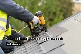 Comprehensive Roof Replacement Solutions