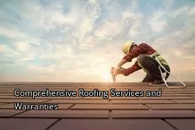Comprehensive Roofing Services and Warranties