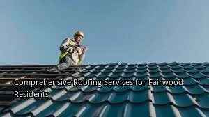 Comprehensive Roofing Services for Fairwood Residents