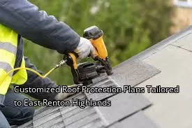 Customized Roof Protection Plans Tailored to East Renton Highlands