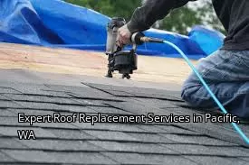 Expert Roof Replacement Services in Pacific, WA