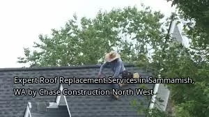 Expert Roof Replacement Services in Sammamish, WA by Chase Construction North West