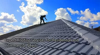 Expert Roofing Services for Residential and Commercial Needs