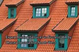 Expert Roofing Services in Fircrest, WA by Chase Construction North West Expert Roofing Services in Fircrest, WA by Chase Construction North West