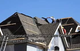 Professional Roofing Contractors Offering Comprehensive Services Professional Roofing Contractors Offering Comprehensive Services