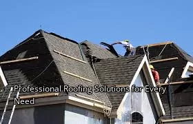 Professional Roofing Solutions for Every Need