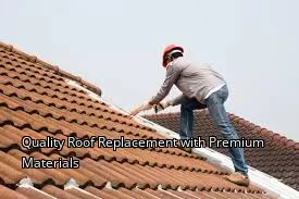 Quality Roof Replacement with Premium Materials