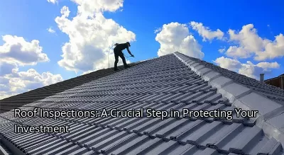 Roof Inspections: A Crucial Step in Protecting Your Investment
