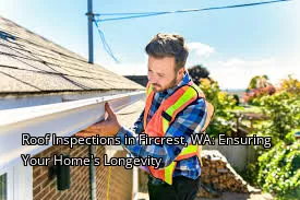 Roof Inspections in Fircrest, WA: Ensuring Your Home's Longevity