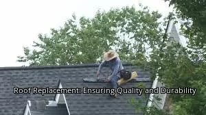 Roof Replacement: Ensuring Quality and Durability