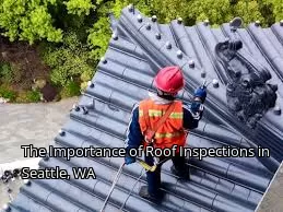 The Importance of Roof Inspections in Seattle, WA