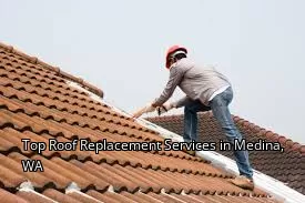 Top Roof Replacement Services in Medina, WA
