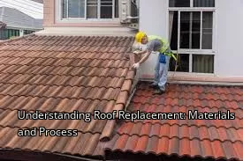 Understanding Roof Replacement: Materials and Process