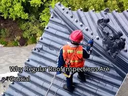 Why Regular Roof Inspections Are Crucial Why Regular Roof Inspections Are Crucial