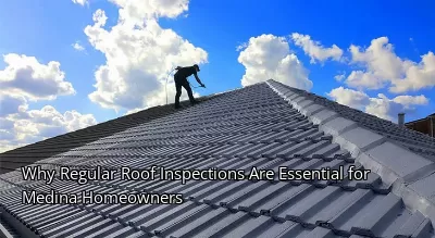 Why Regular Roof Inspections Are Essential for Medina Homeowners