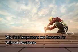 Why Roof Inspections are Essential for Wilkeson Residents