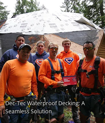 Dec-Tec Waterproof Decking: A Seamless Solution Dec-Tec Waterproof Decking: A Seamless Solution