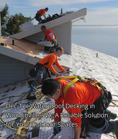 Dec-Tec Waterproof Decking in Woodinville, WA: A Reliable Solution for Your Outdoor Spaces