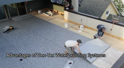 Advantages of Dec-Tec Waterproofing Systems