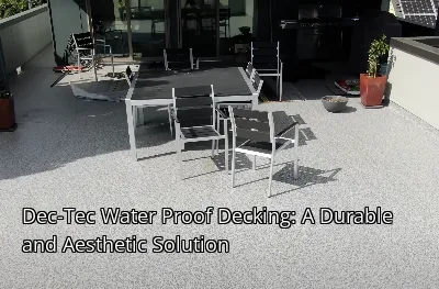 Dec-Tec Water Proof Decking: A Durable and Aesthetic Solution