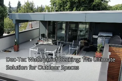 Dec-Tec Waterproof Decking: The Ultimate Solution for Outdoor Spaces