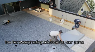 Dec-Tec Waterproofing Solutions for Your Home