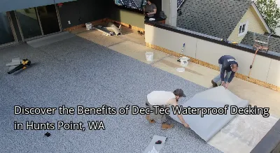 Discover the Benefits of Dec-Tec Waterproof Decking in Hunts Point, WA