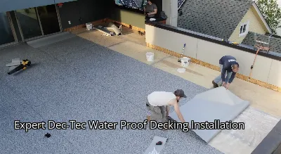 Expert Dec-Tec Water Proof Decking Installation