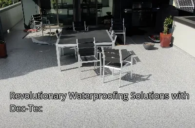 Revolutionary Waterproofing Solutions with Dec-Tec
