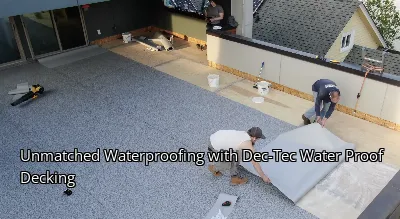 Unmatched Waterproofing with Dec-Tec Water Proof Decking