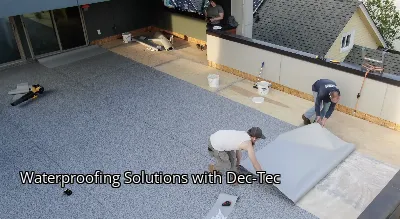 Waterproofing Solutions with Dec-Tec